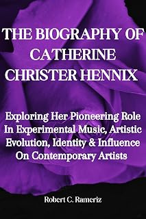 The Biography Of Catherine Christer Hennix: Exploring Her Pioneering Role In Experimental Music, Artistic Evolution, Identity & Influence On Contemporary Artists