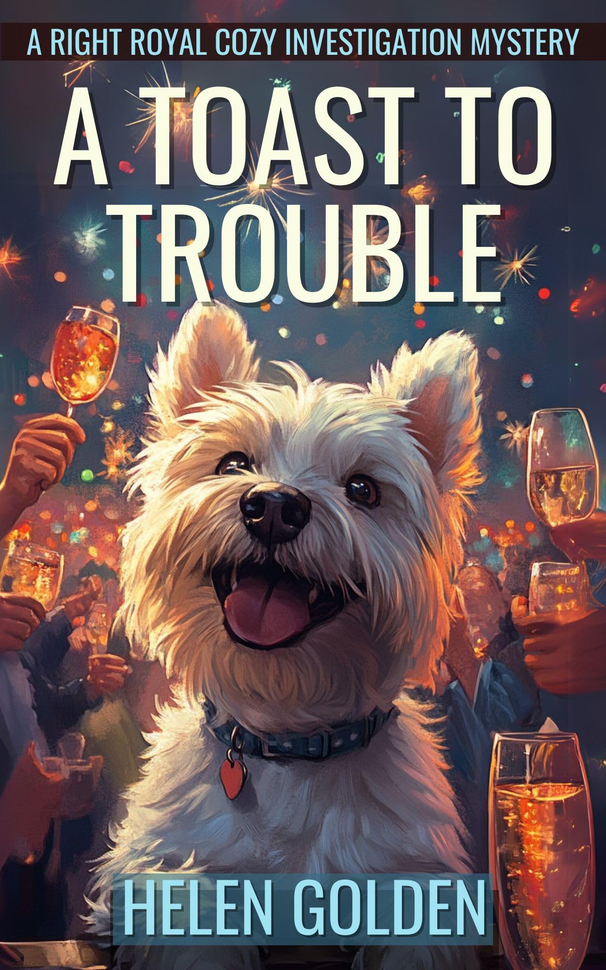 A Toast To Trouble (A Right Royal Cozy investigation Mystery): A female amateur sleuth whodunnit with a hint of humour