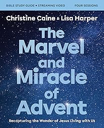 The Marvel and Miracle of Advent Bible Study Guide plus Streaming Video: Recapturing the Wonder of Jesus Living with Us