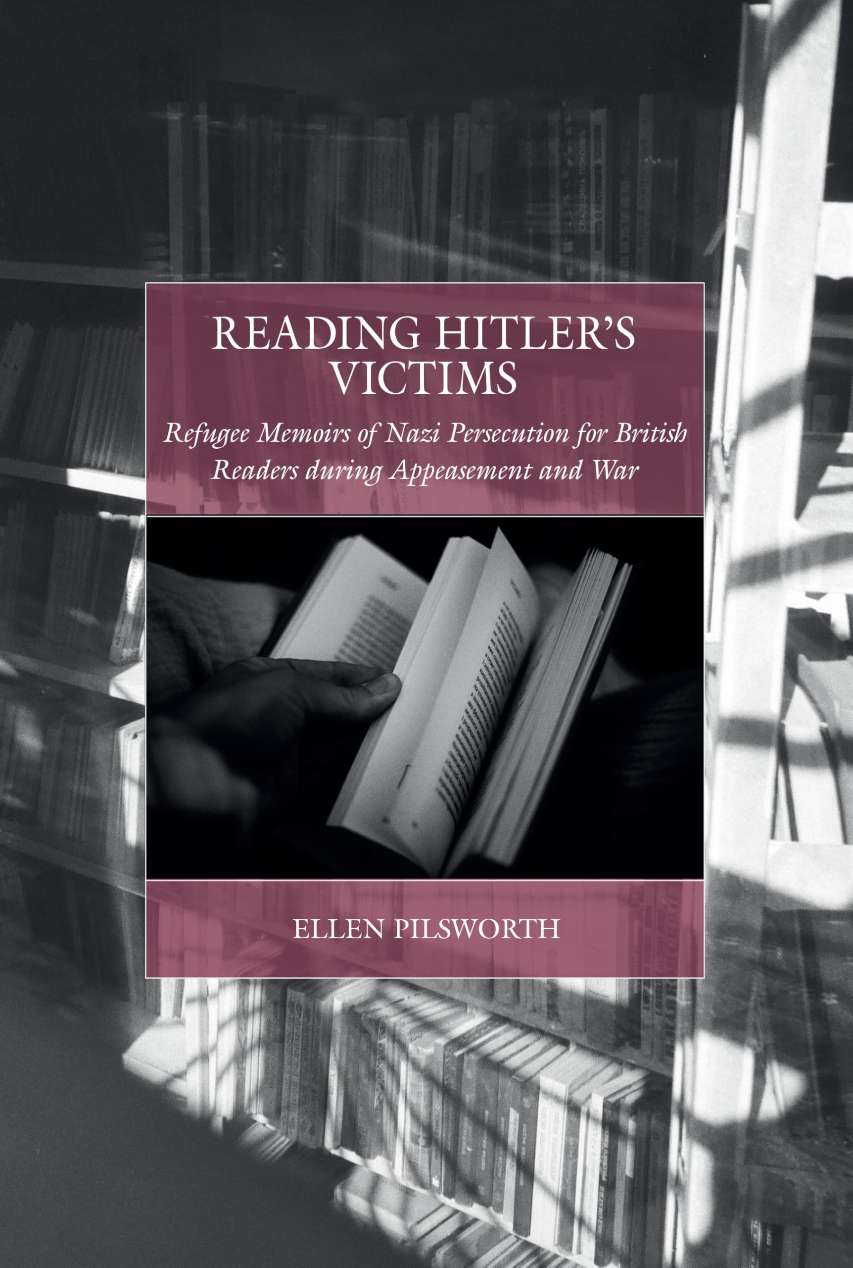 Reading Hitler's Victims: Refugee Memoirs of Nazi Persecution for British Readers During Appeasement and War: 37 (War and Genocide)