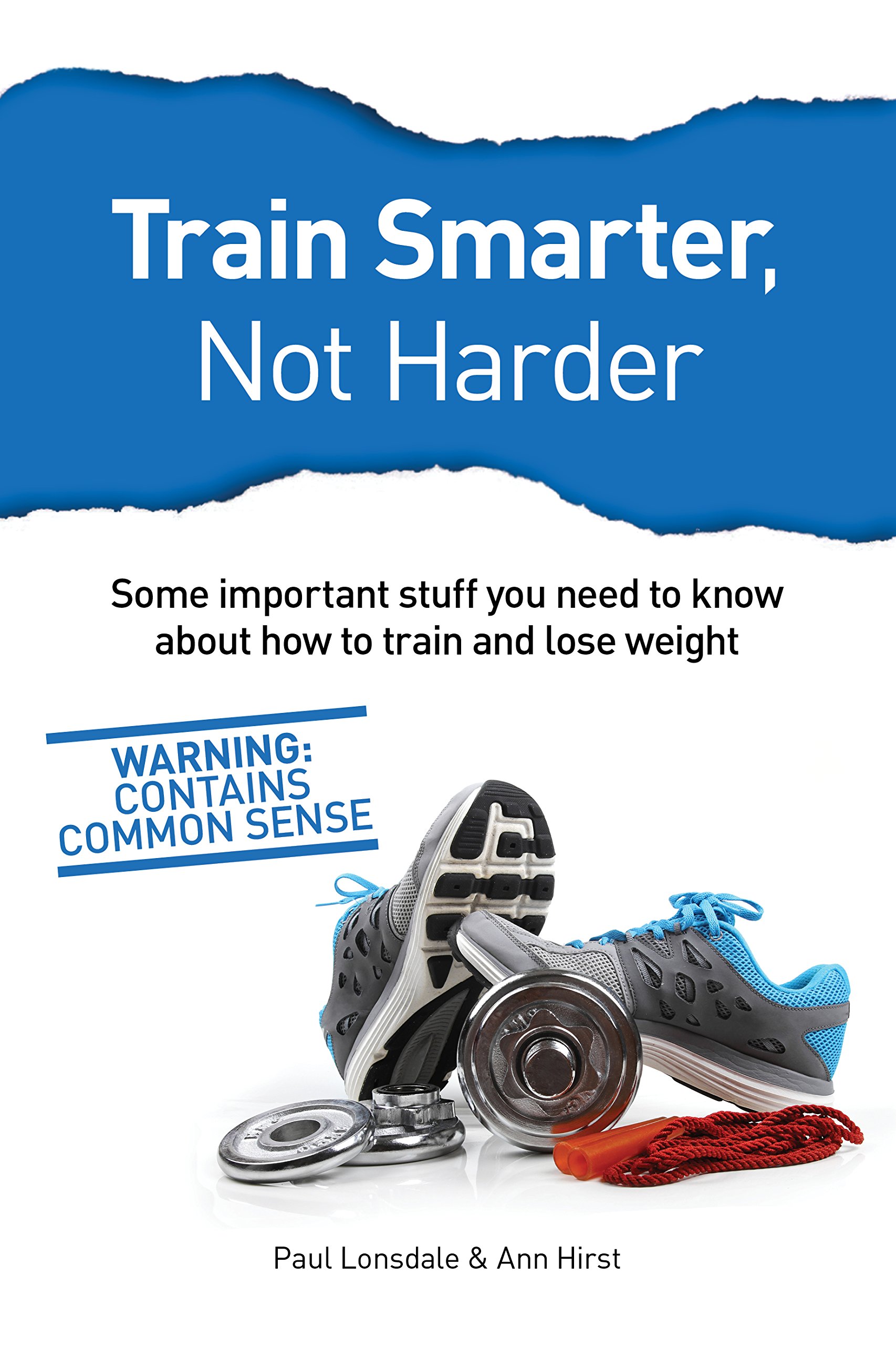 Train Smarter, Not Harder: Some important stuff you need to know about how to train and lose weight