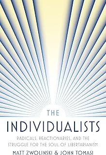 The Individualists: Radicals, Reactionaries, and the Struggle for the Soul of Libertarianism