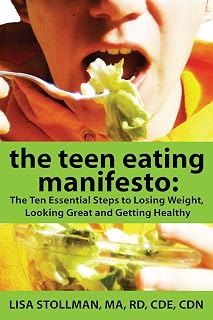 The Teen Eating Manifesto: The Ten Essential Steps to Losing Weight, Looking Great and Getting Healthy