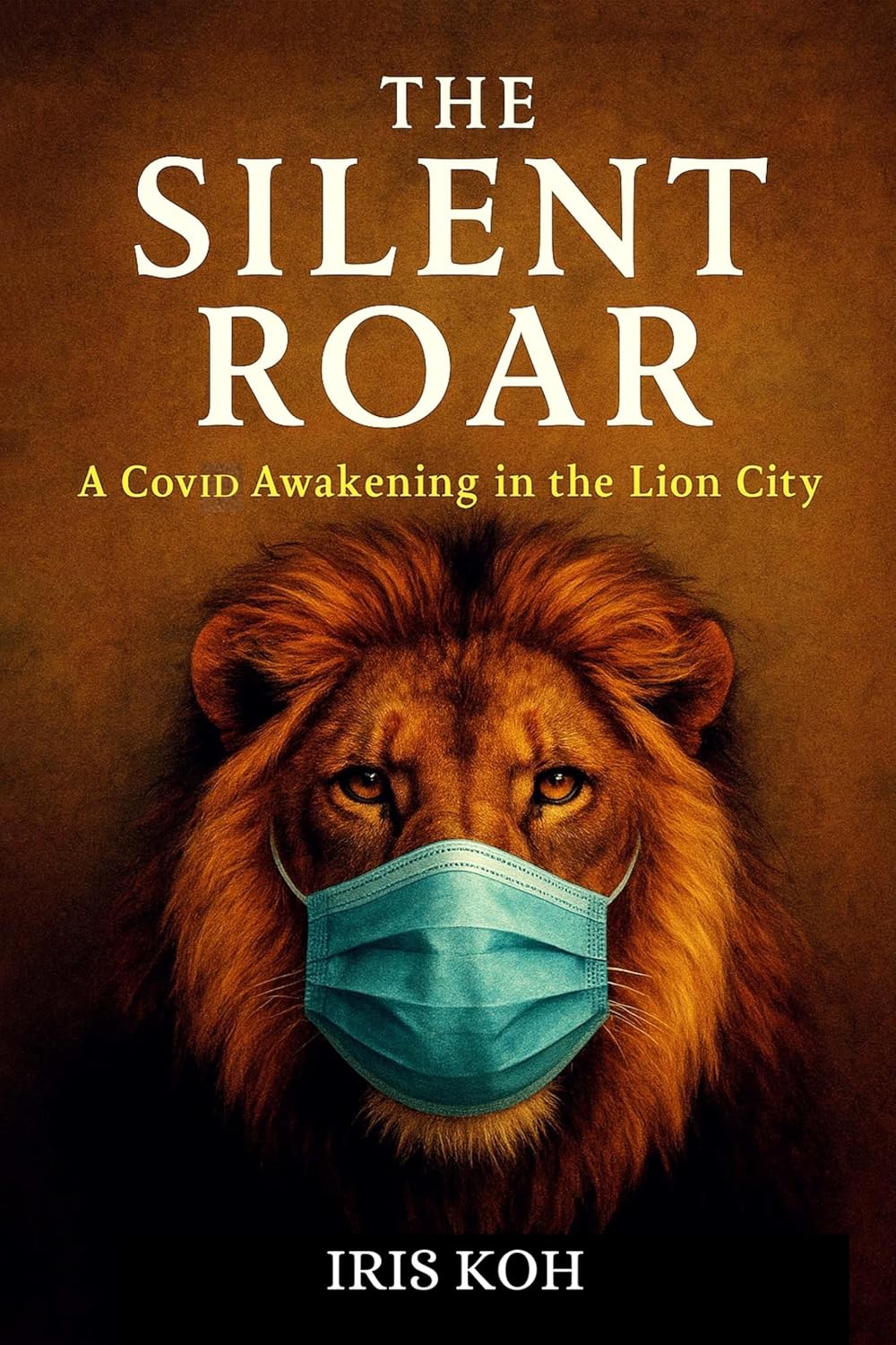 The Silent Roar: A Covid Awakening In The Lion City      Kindle Edition
