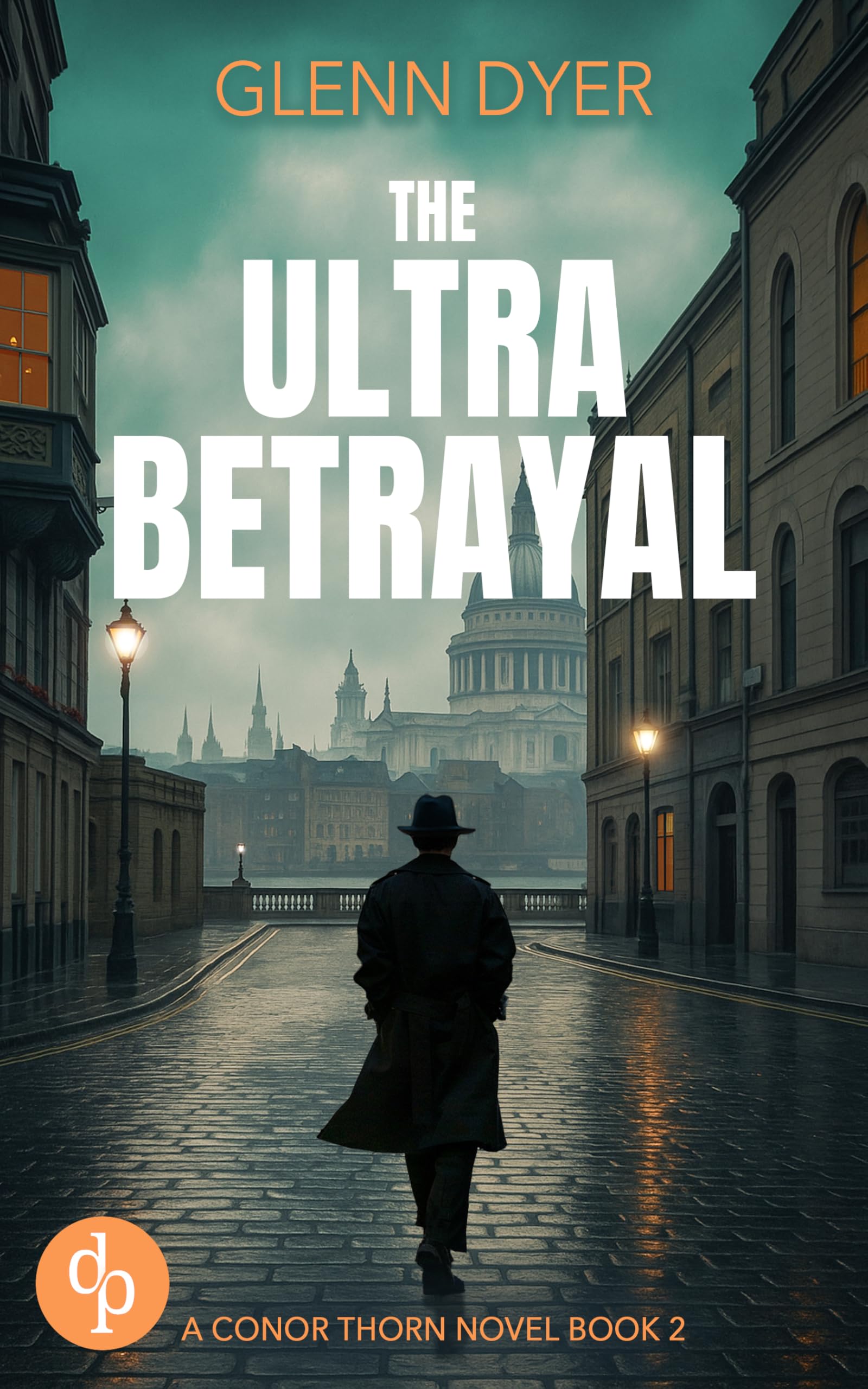 The Ultra Betrayal: A World War 2 Espionage Thriller (A Conor Thorn Novel)