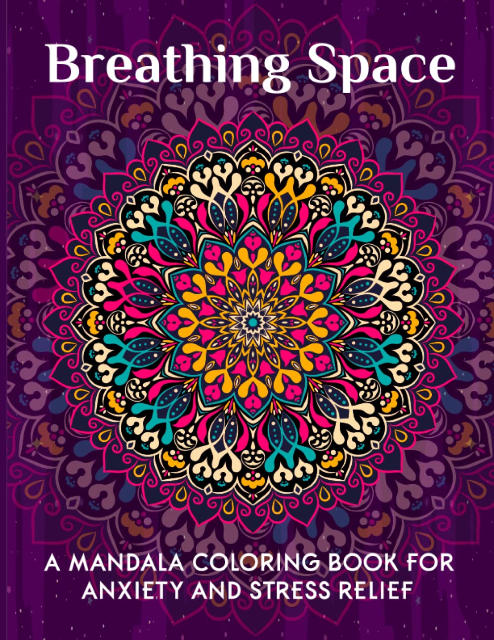 Breathing Space: A Mandala Coloring Book For Anxiety and Stress Relief