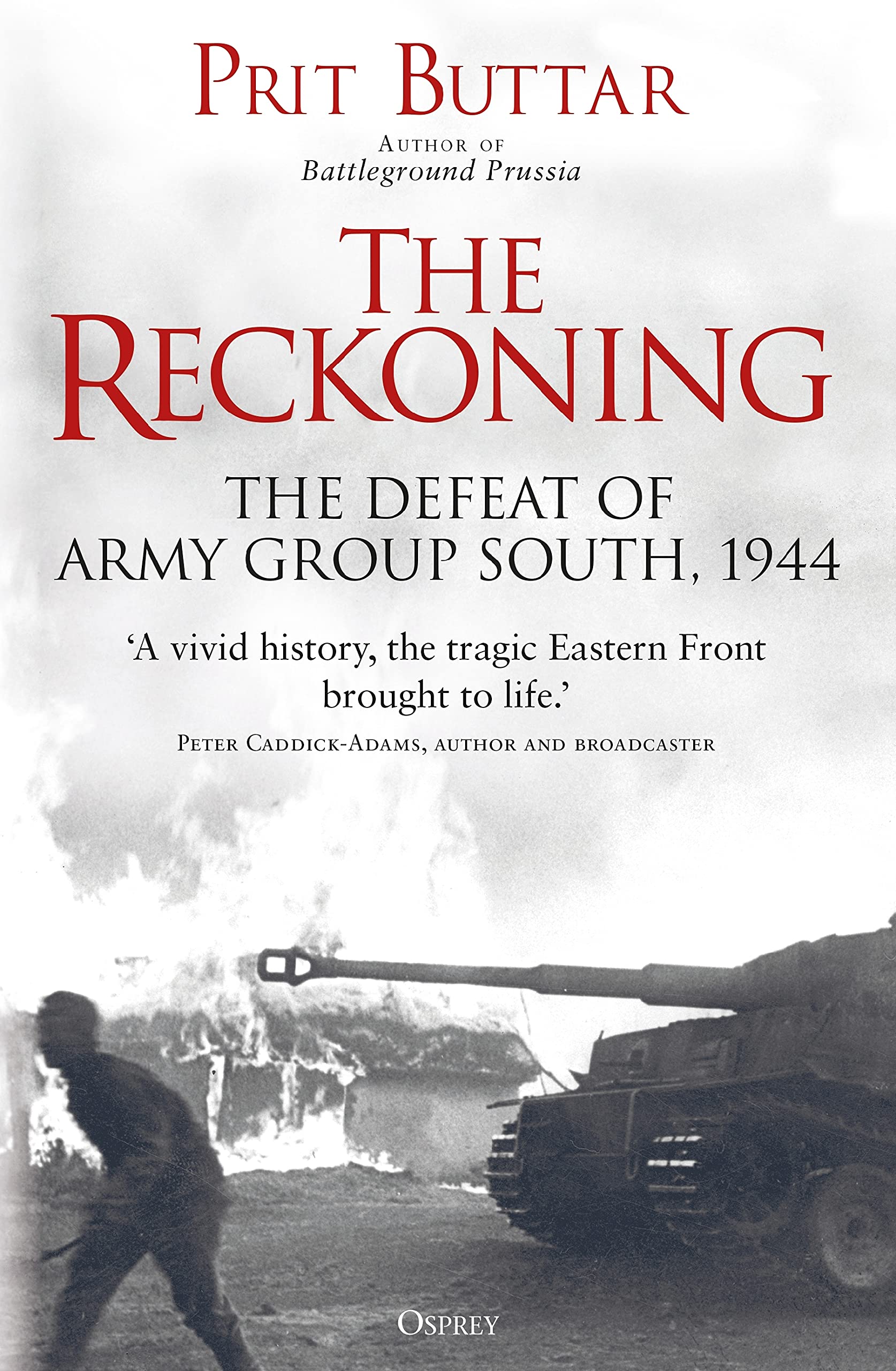 The Reckoning: The Defeat of Army Group South, 1944. Buttar 9781472837929 New**