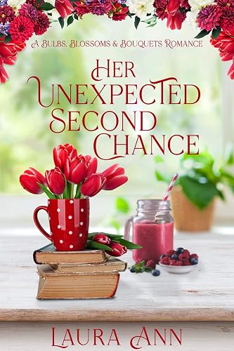 Her Unexpected Second Chance: a clean, small-town romance (Bulbs, Blossoms and Bouquets Book 2)