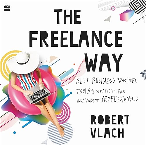 The Freelance Way: Best Business Practices, Tools and Strategies for Freelancers
