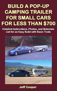 Build a Pop-Up Camping Trailer for Small Cars for Less Than $700: Detailed Instructions, Photos, and Materials List for an Easy Build with Basic Tools