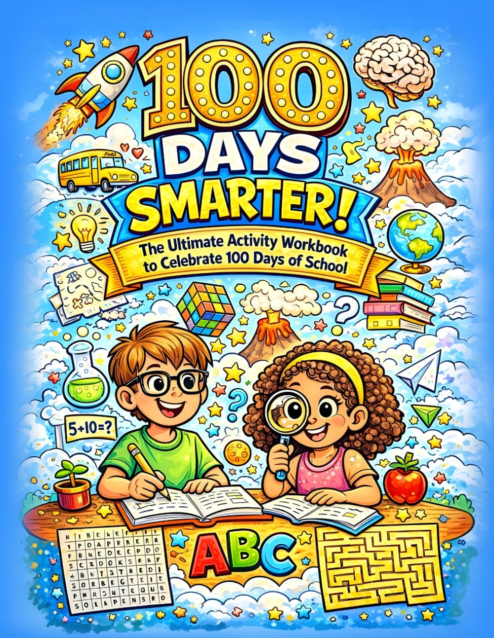 100 Days Smarter: The Ultimate Activity Workbook to Celebrate the 100th Day of School -Kindergarten and 1st Grade