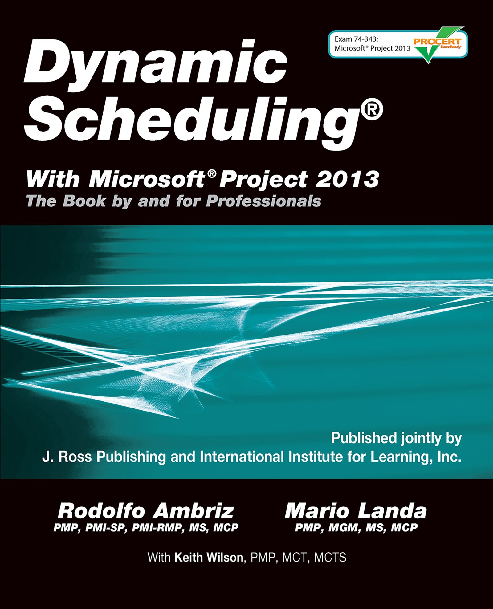 Dynamic Scheduling® With Microsoft® Project 2013: The Book By and For Professionals