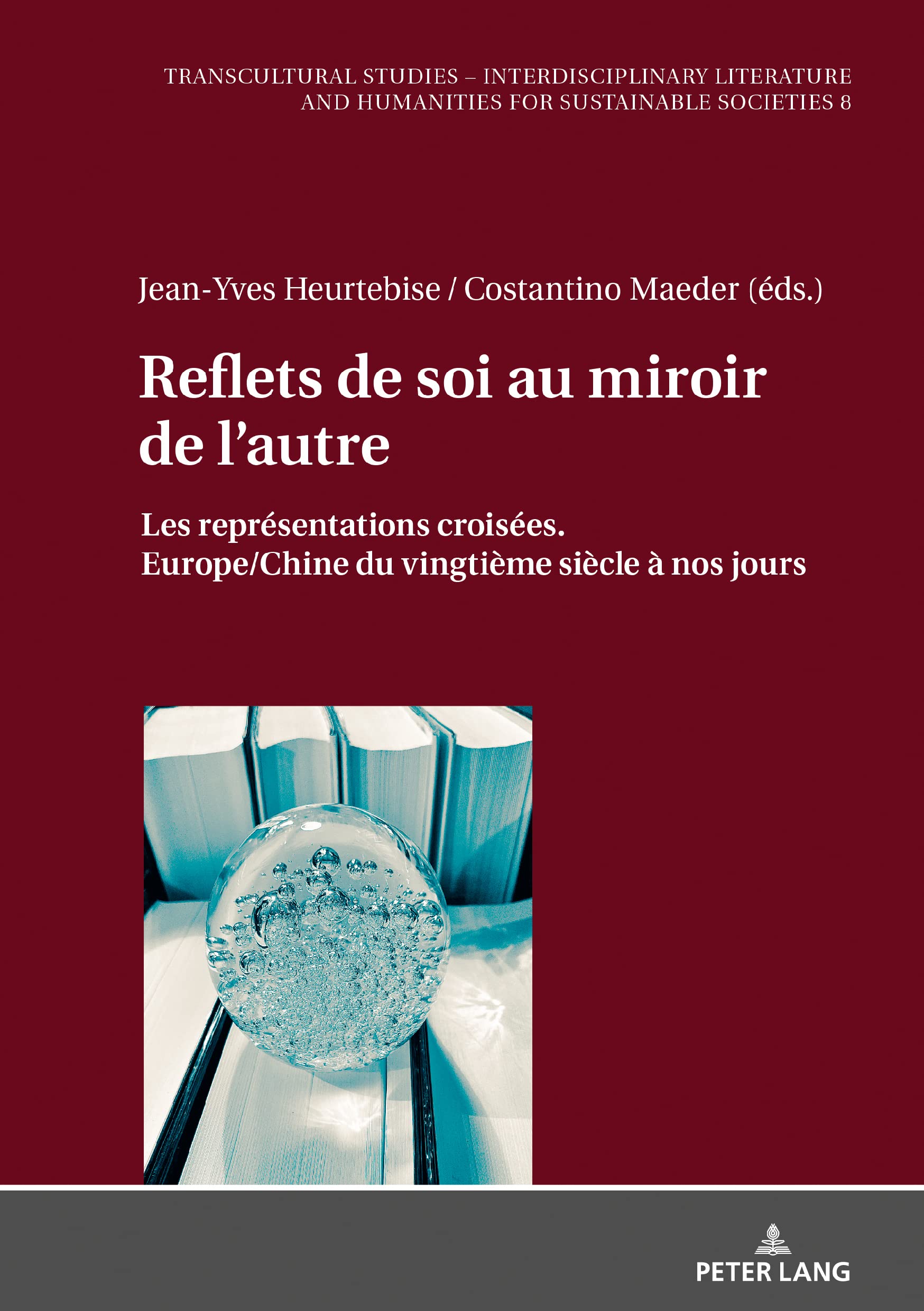 Reflets de soi au miroir de l'autre; Les representations croisees. Europe/Chine du vingtieme siecle a nos jours: Les reprsentations croises. ... - Interdisciplinary Literature and Hum)