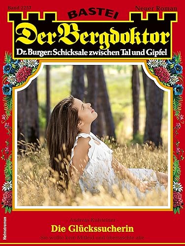 Der Bergdoktor 2257: Die Glückssucherin (German Edition)
