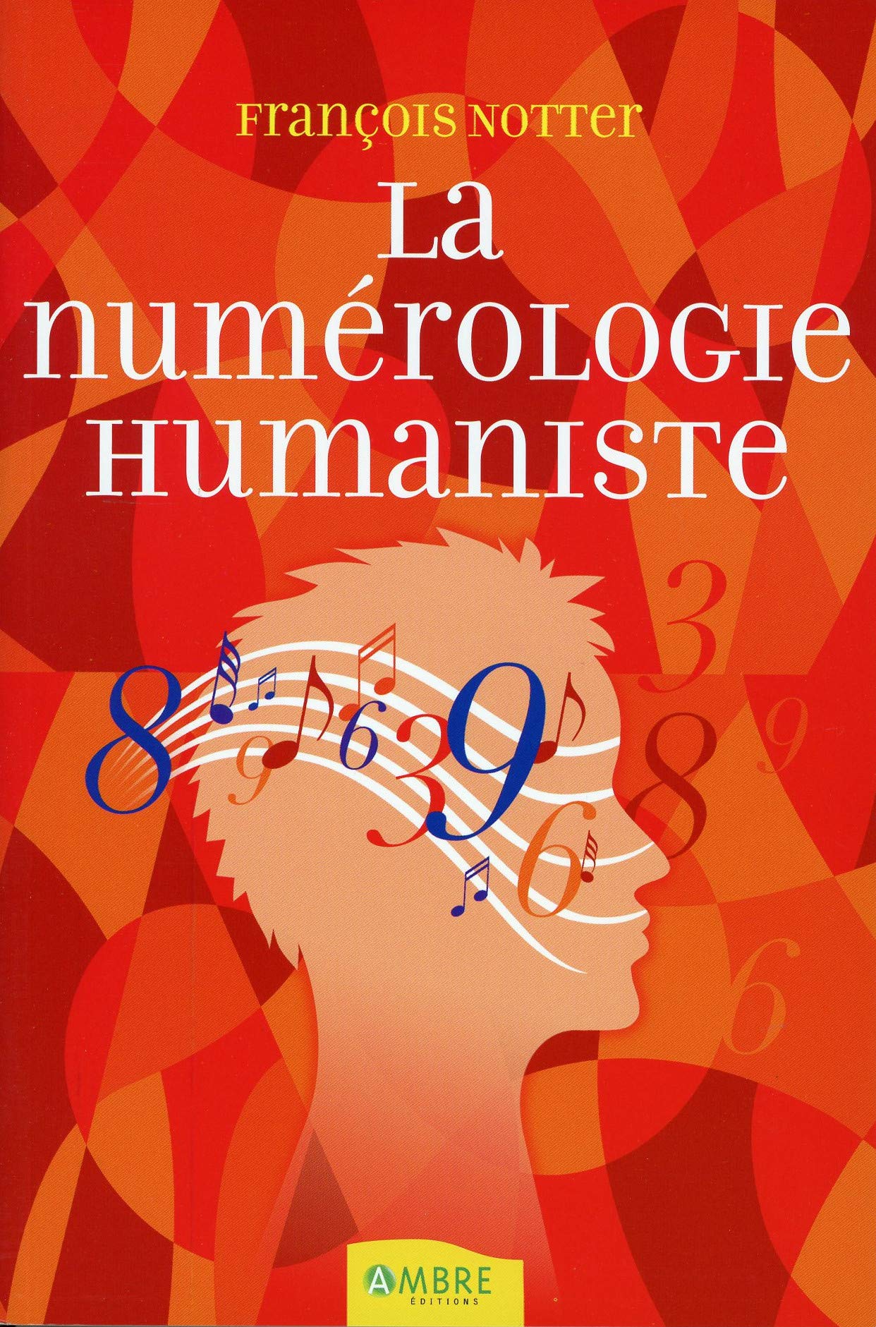 La numérologie humaniste: Votre portrait psychologique et énergétique par les nombres