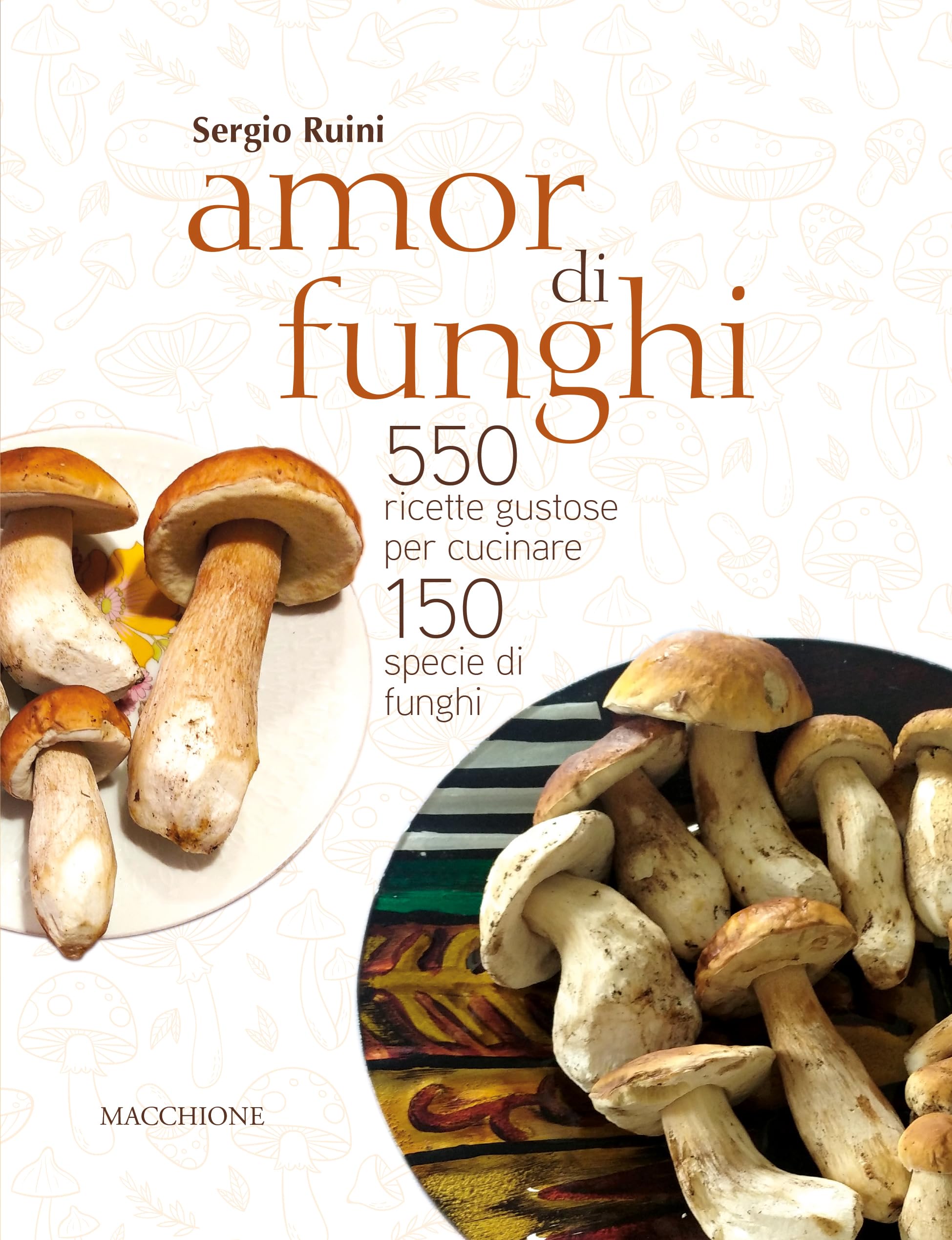Amor Di Funghi. 550 Ricette Gustose Per Cucinare 150 Specie Di Funghi - 4