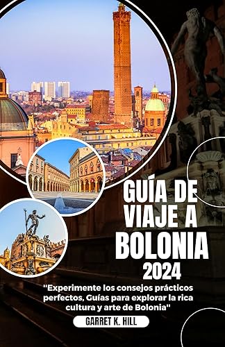 GUÍA DE VIAJE A BOLONIA: Experimente los consejos prácticos perfectos, Guías para explorar la rica cultura y arte de Bolonia (Spanish Edition)