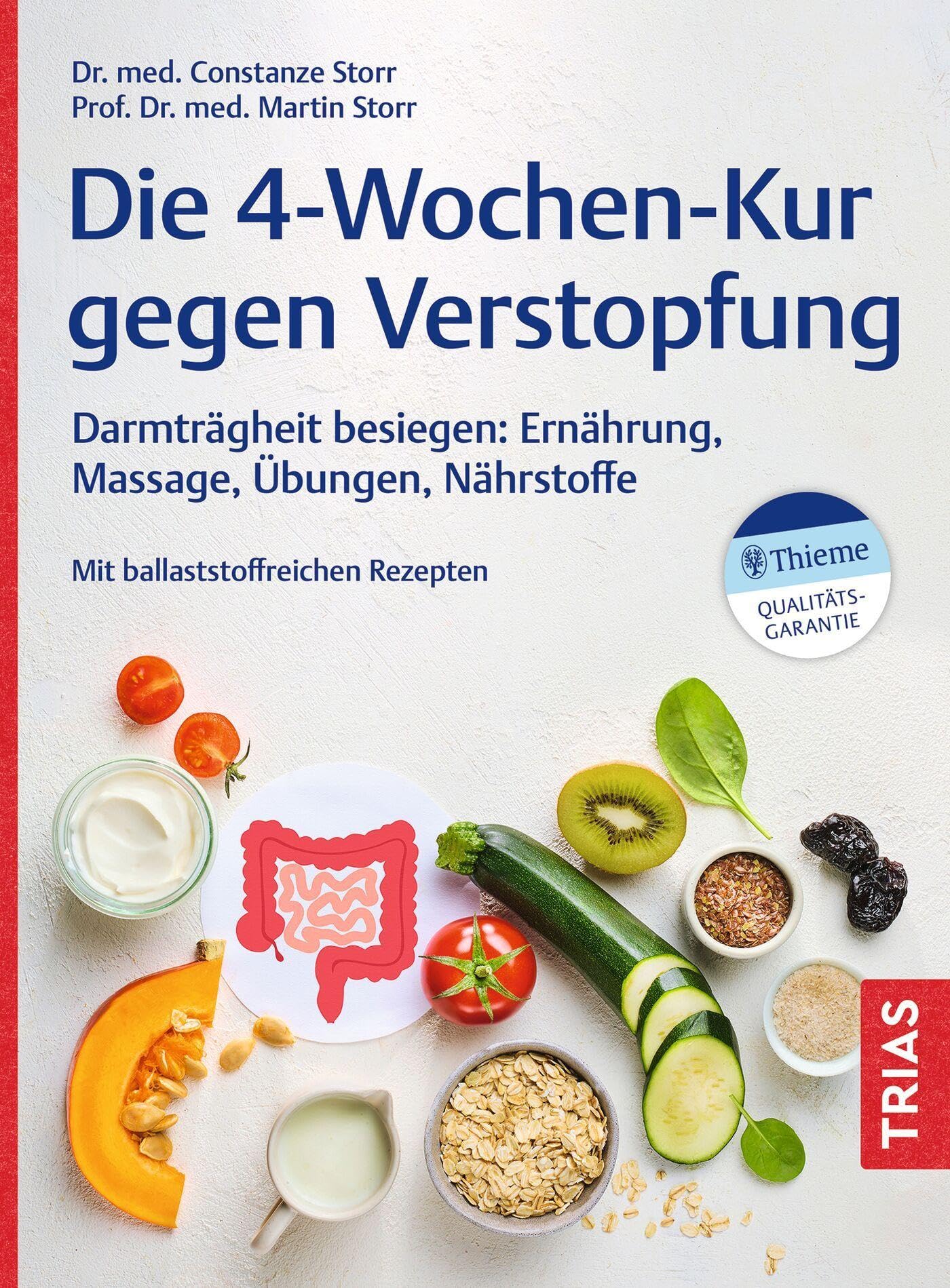 Die 4-Wochen-Kur gegen Verstopfung: Darmträgheit besiegen: Ernährung, Massage, Übungen, Nährstoffe. Mit ballaststoffreichen Rezepten