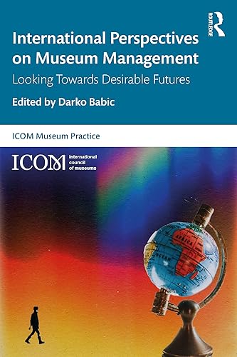 International Perspectives on Museum Management (ICOM Museum Practice)