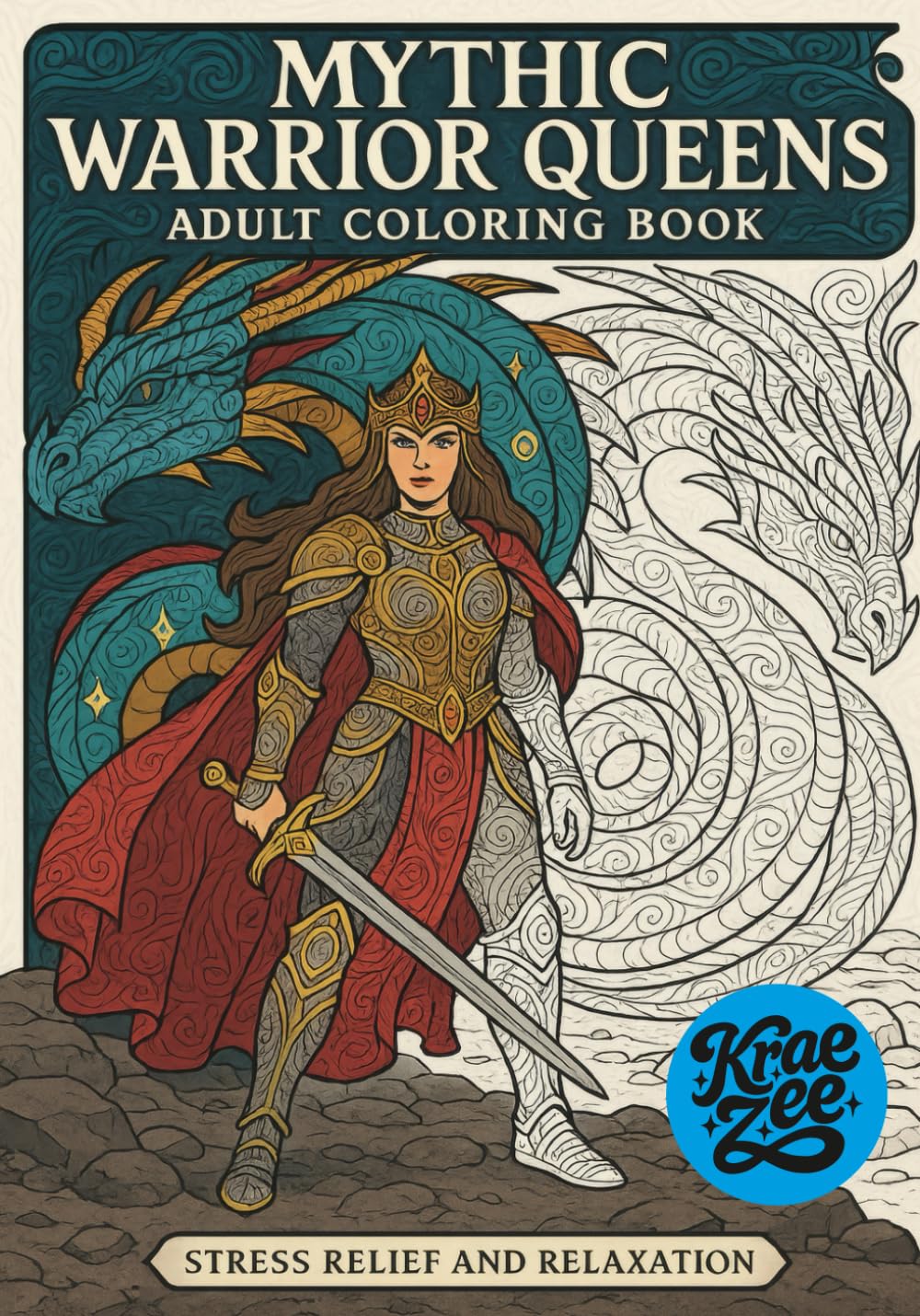 Mythic Warrior Queens: Epic Warrior Goddess and Dragon Fantasy Coloring Book for Adults, Stress Relief and Relaxation