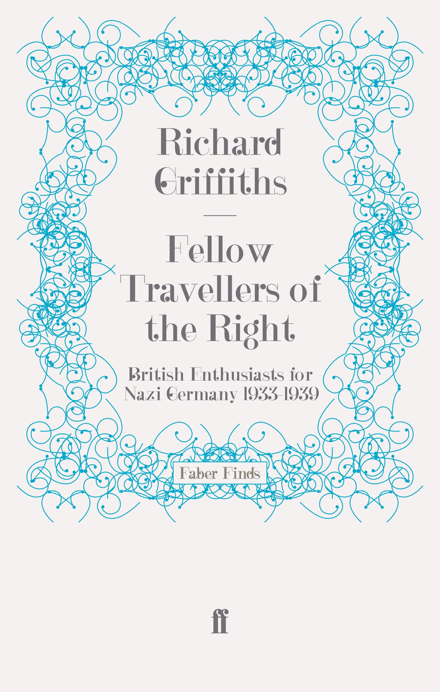 Fellow Travellers of the Right: British Enthusiasts for Nazi Germany, 1933-1939