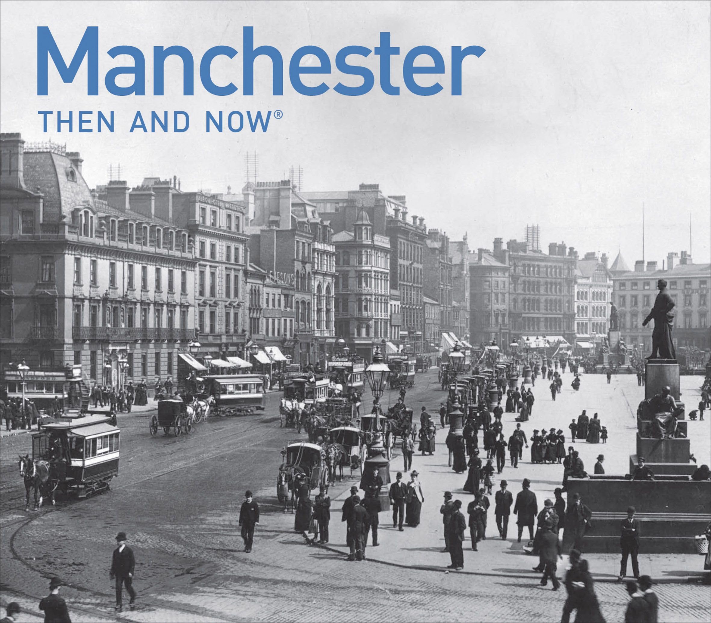 Manchester Then and Now: a photographic guide to Manchester past and present Hardcover – 1 July 2009