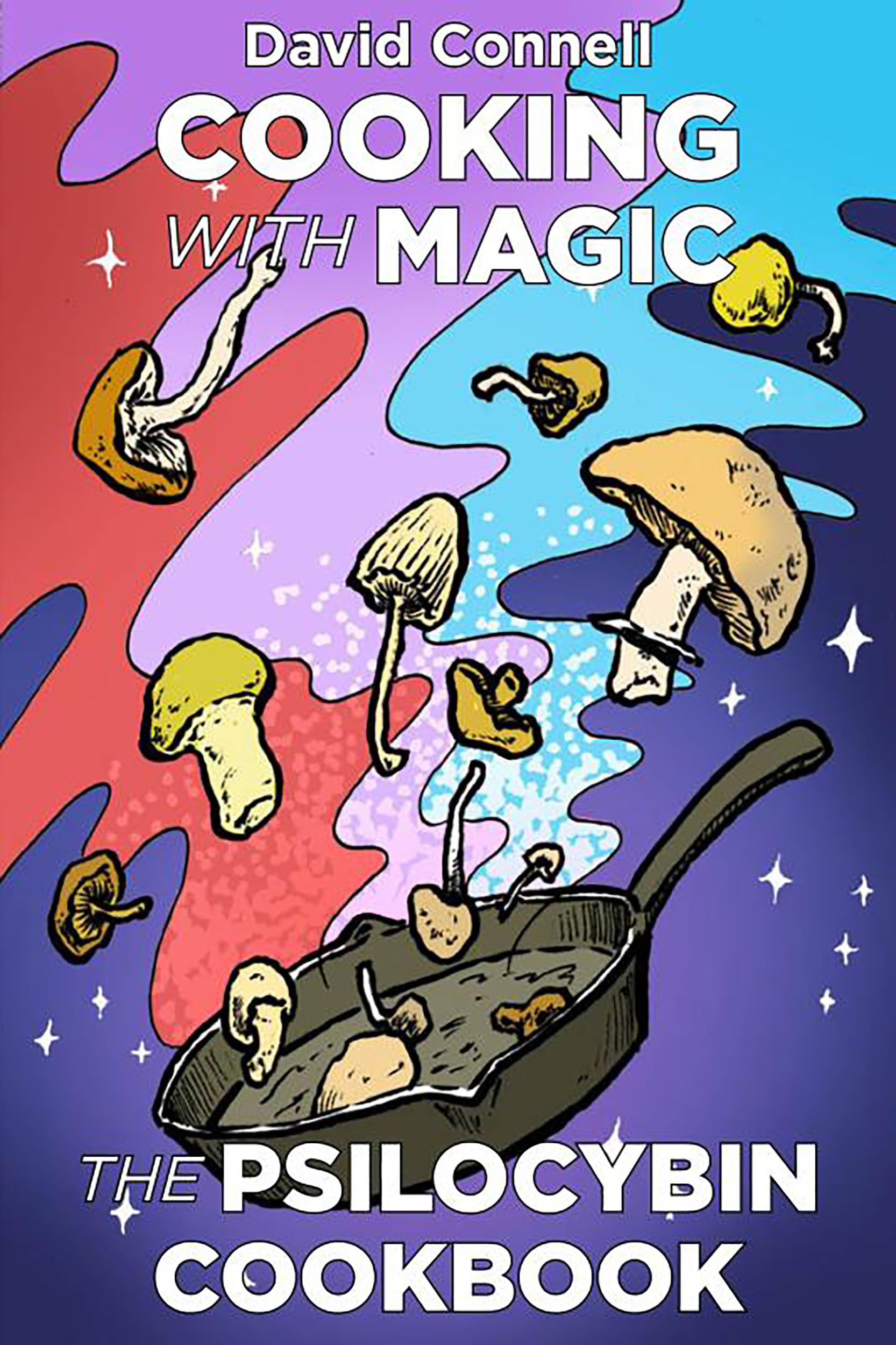 Cooking with Magic Mushrooms by David Connell (Paperback Book)