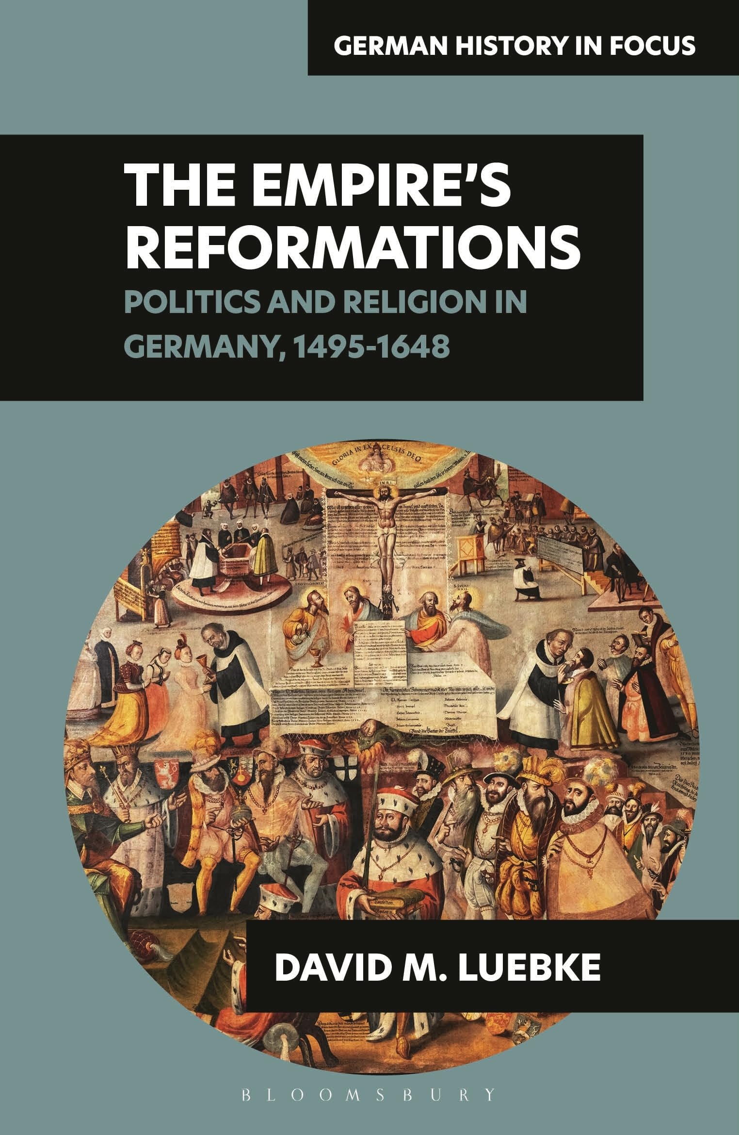 The Empire's Reformations: Politics and Religion in Germany, 1495-1648 (German History in Focus)