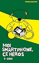 Download Moi smartphone, ce héros - 3 - Eric PDF