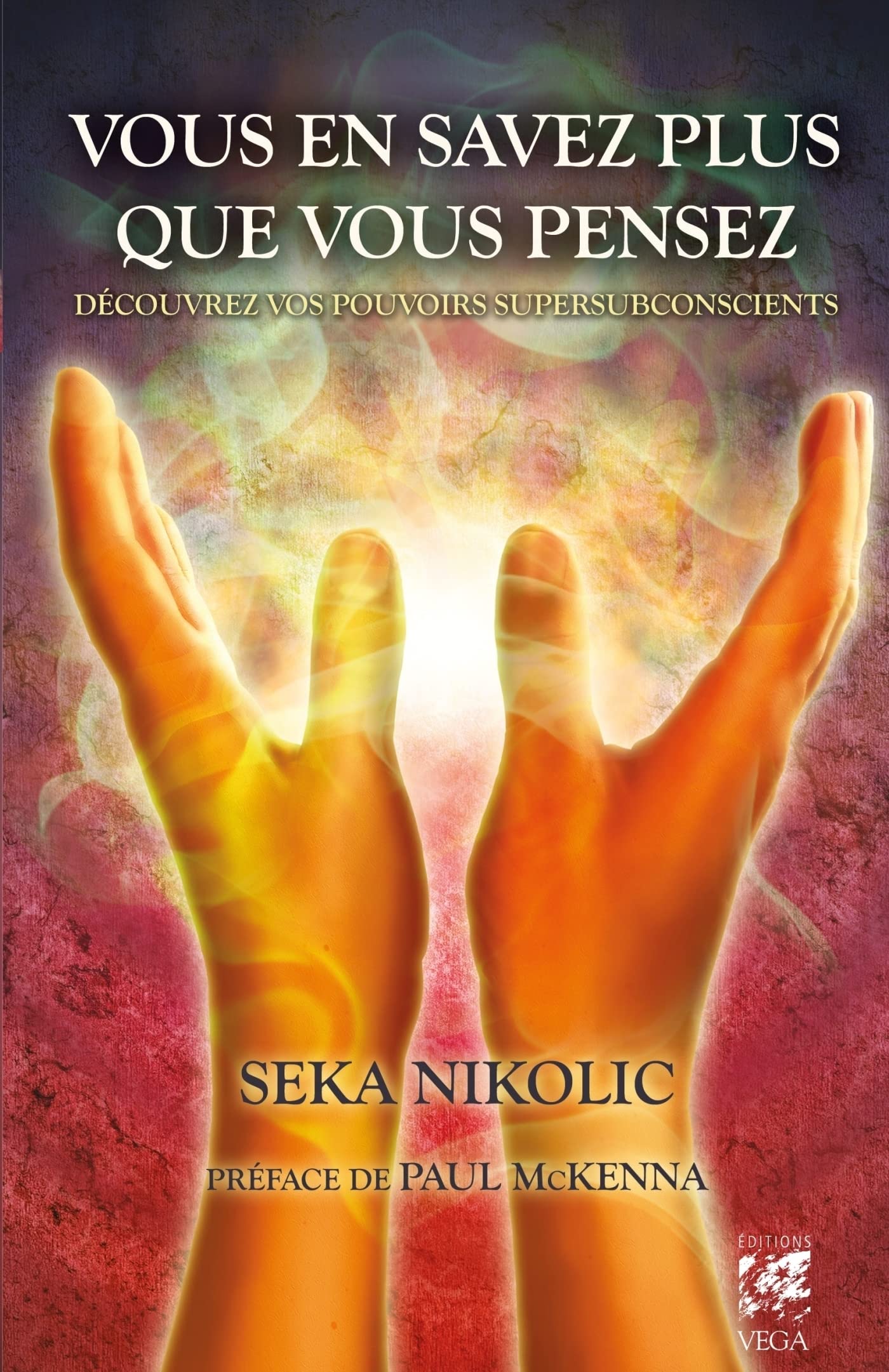Vous en savez plus que vous pensez : Découvrez vos pouvoirs supersubconscients (French Edition)