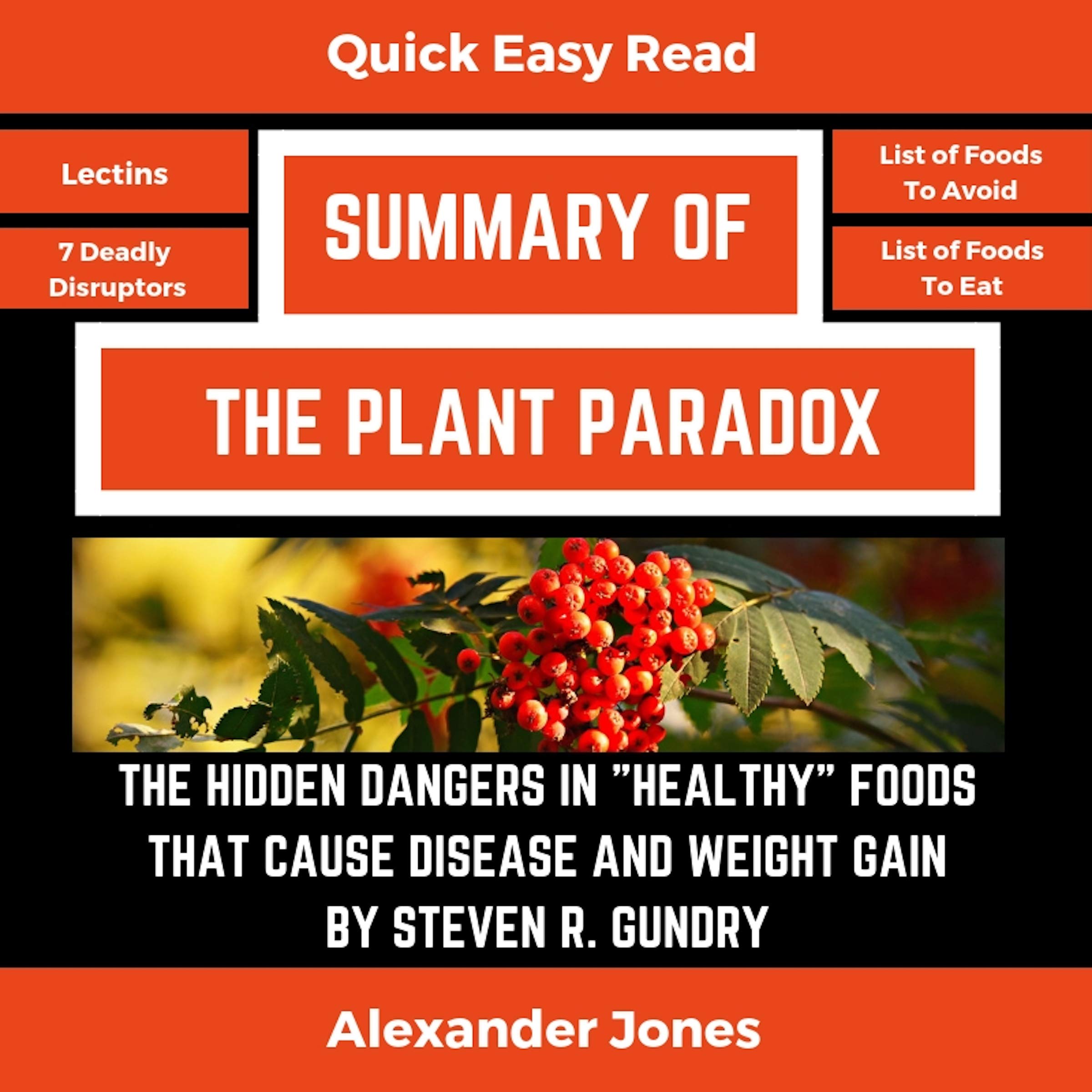Summary of The Plant Paradox: The Hidden Dangers in "Healthy" Foods That Cause Disease and Weight Gain by Dr. Steven Gundry