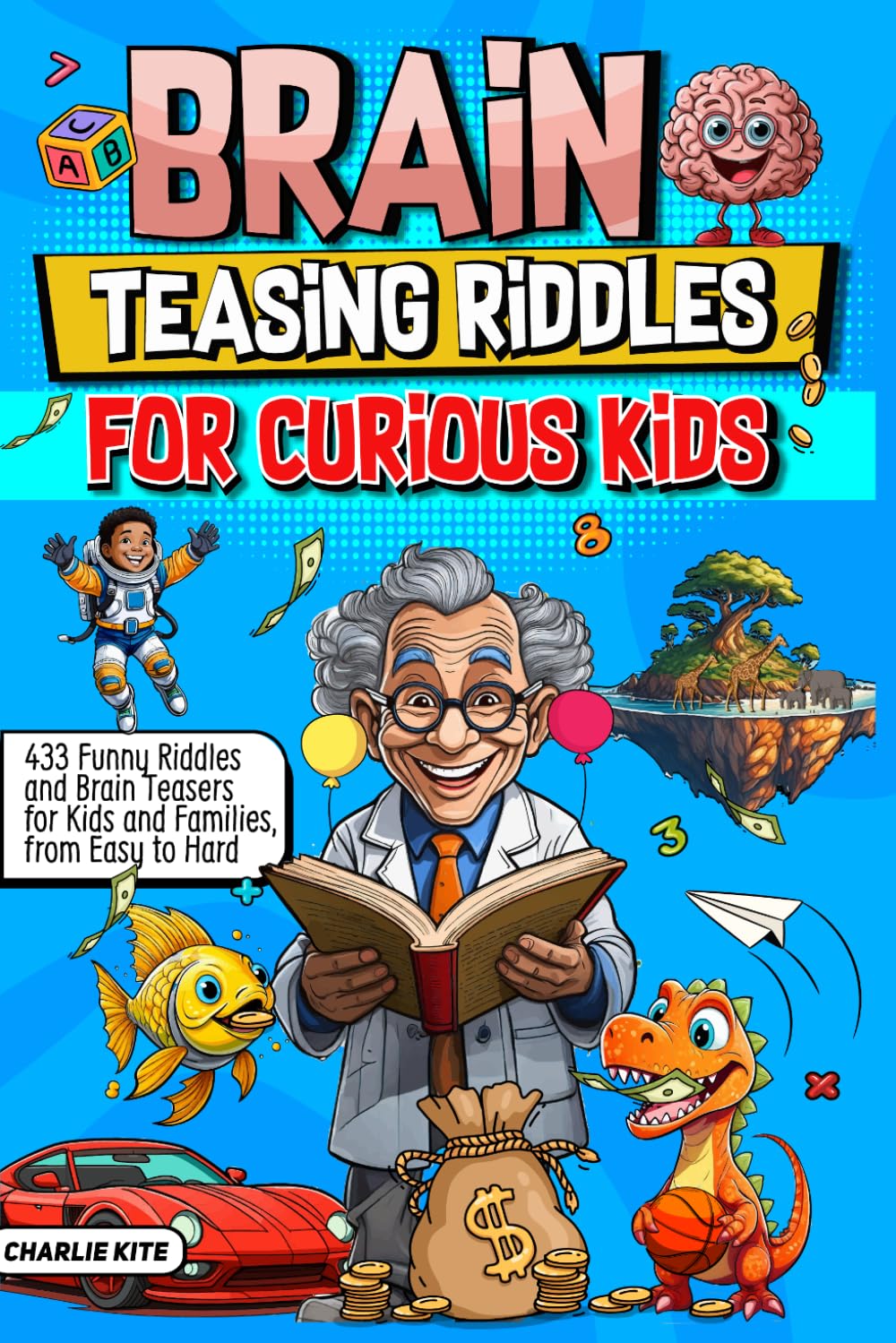 Brain Teasing Riddles For Curious Kids: 433 Funny Riddles And Brain Teasers For Kids And Families, From Easy To Hard