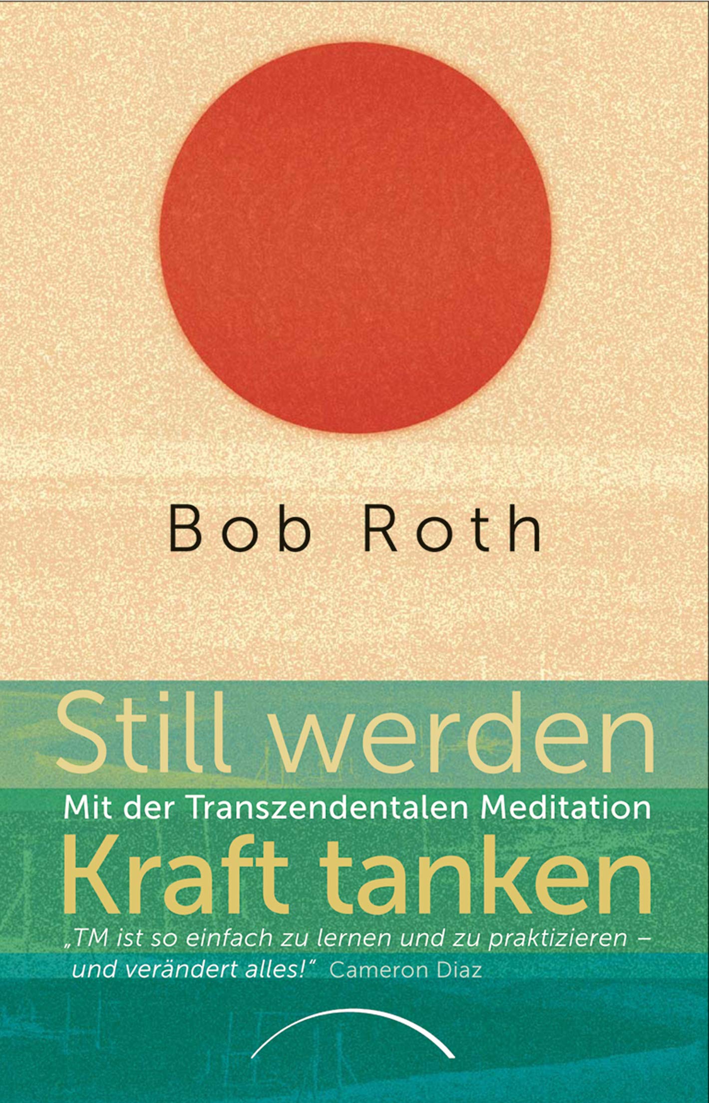 Still werden - Kraft tanken: Mit der Transzendentalen Meditation