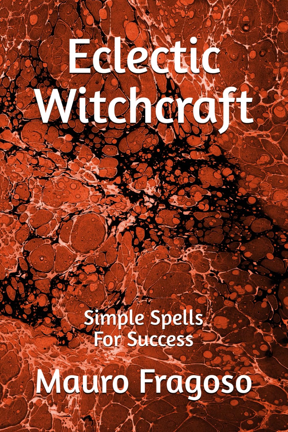 Eclectic Witchcraft: Simple Spells For Success (Library of Eclectic Witchcraft)