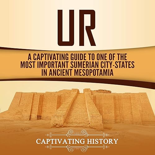 Ur: A Captivating Guide to One of the Most Important Sumerian City-States in Ancient Mesopotamia