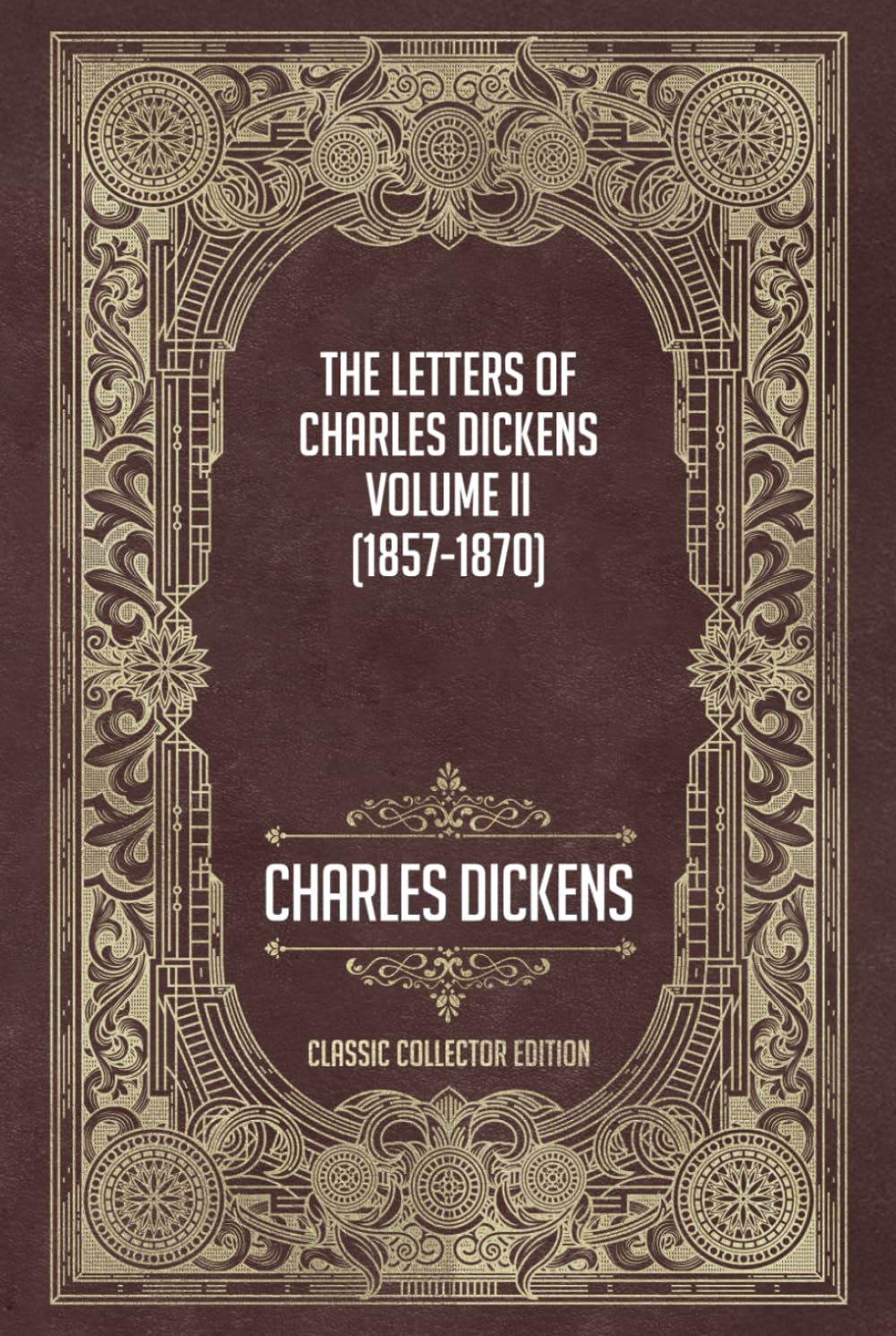 The Letters of Charles Dickens – Volume II (1857–1870) - Classic Collector Edition (Annotated)