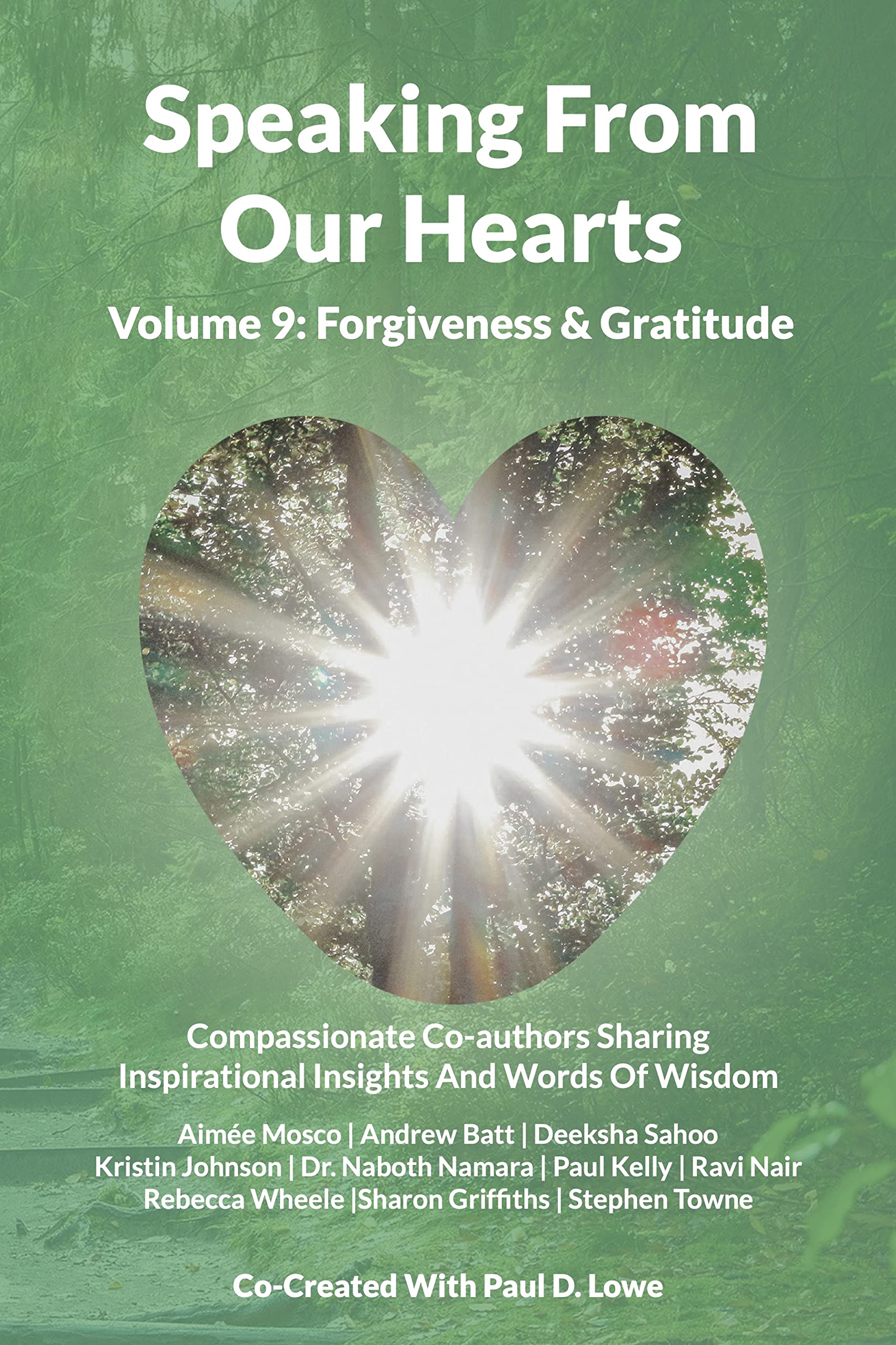 Speaking From Our Hearts Volume 9: Forgiveness & Gratitude: Compassionate Co-authors Sharing Inspirational Insights And Words Of Wisdom