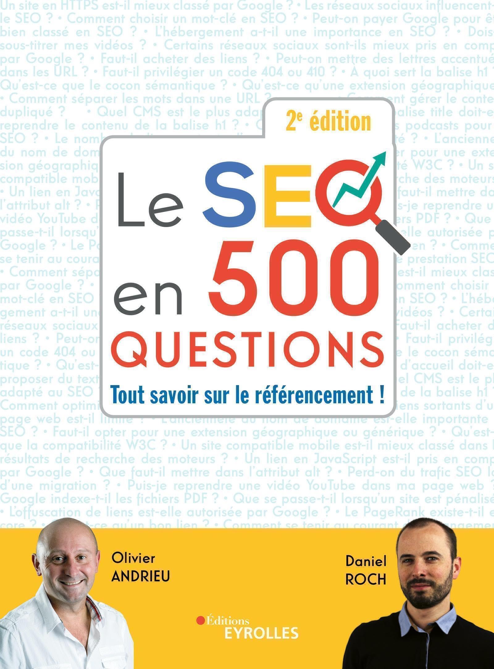Le SEO en 500 questions - 2e édition: Tout savoir sur le référencement !