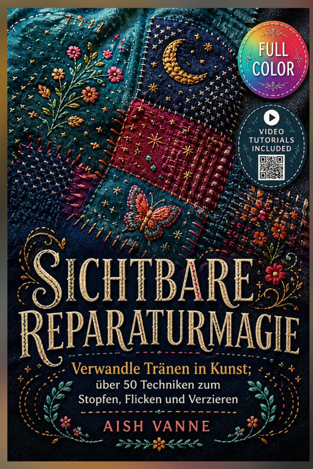 SICHTBARE REPARATURMAGIE: Verwandle Tränen in Kunst; über 50 Techniken zum Stopfen, Flicken und Verzieren