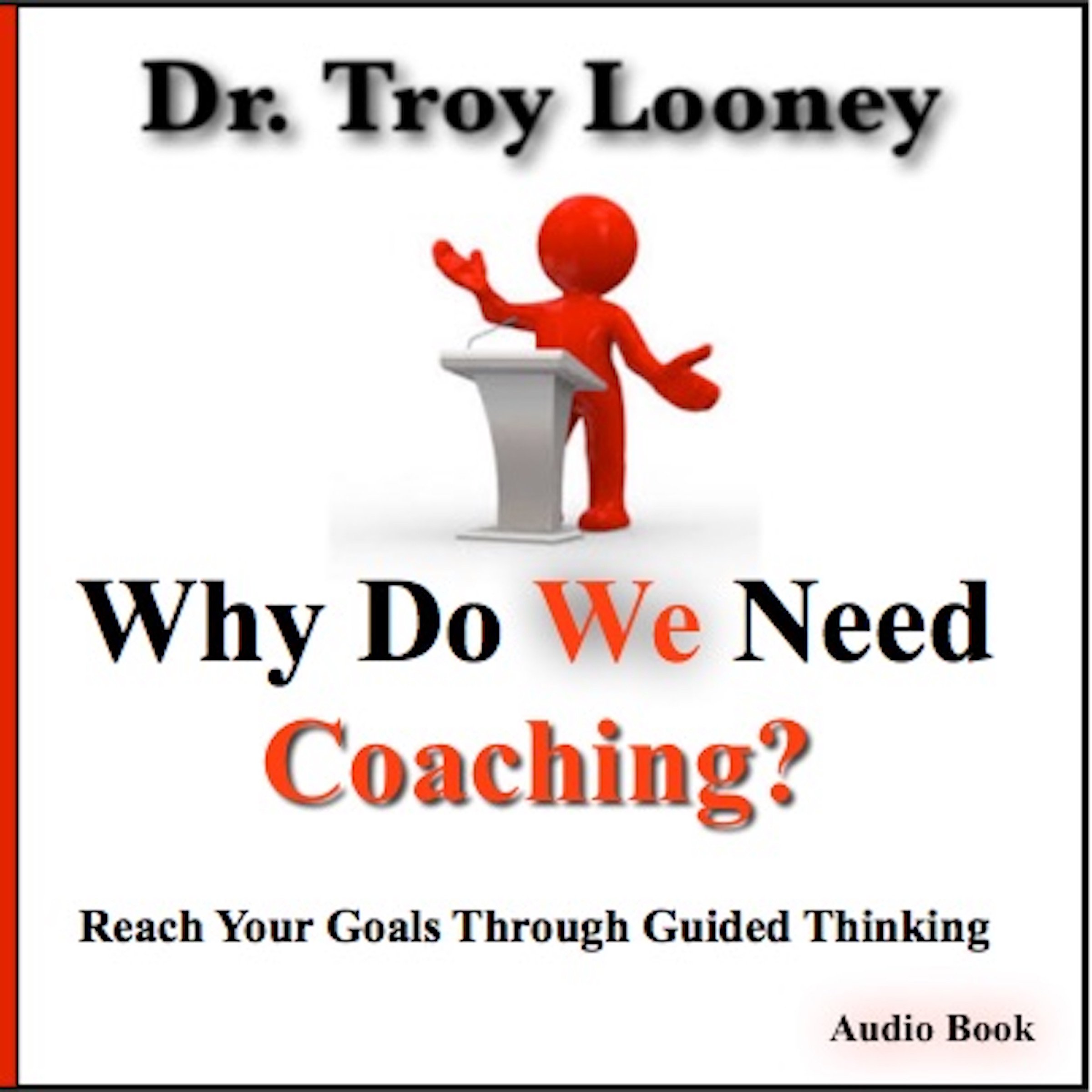 Why Do We Need Coaching?: Reaching Your Goals Through Guided Thinking