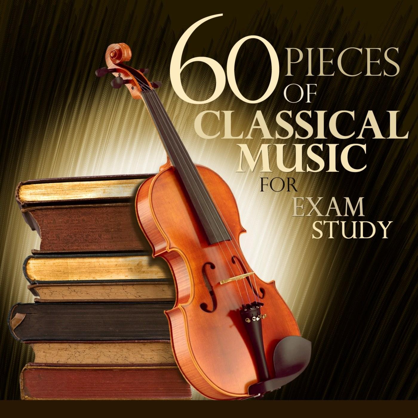 60 Pieces Of Classical Music For Exam Study [Explicit]