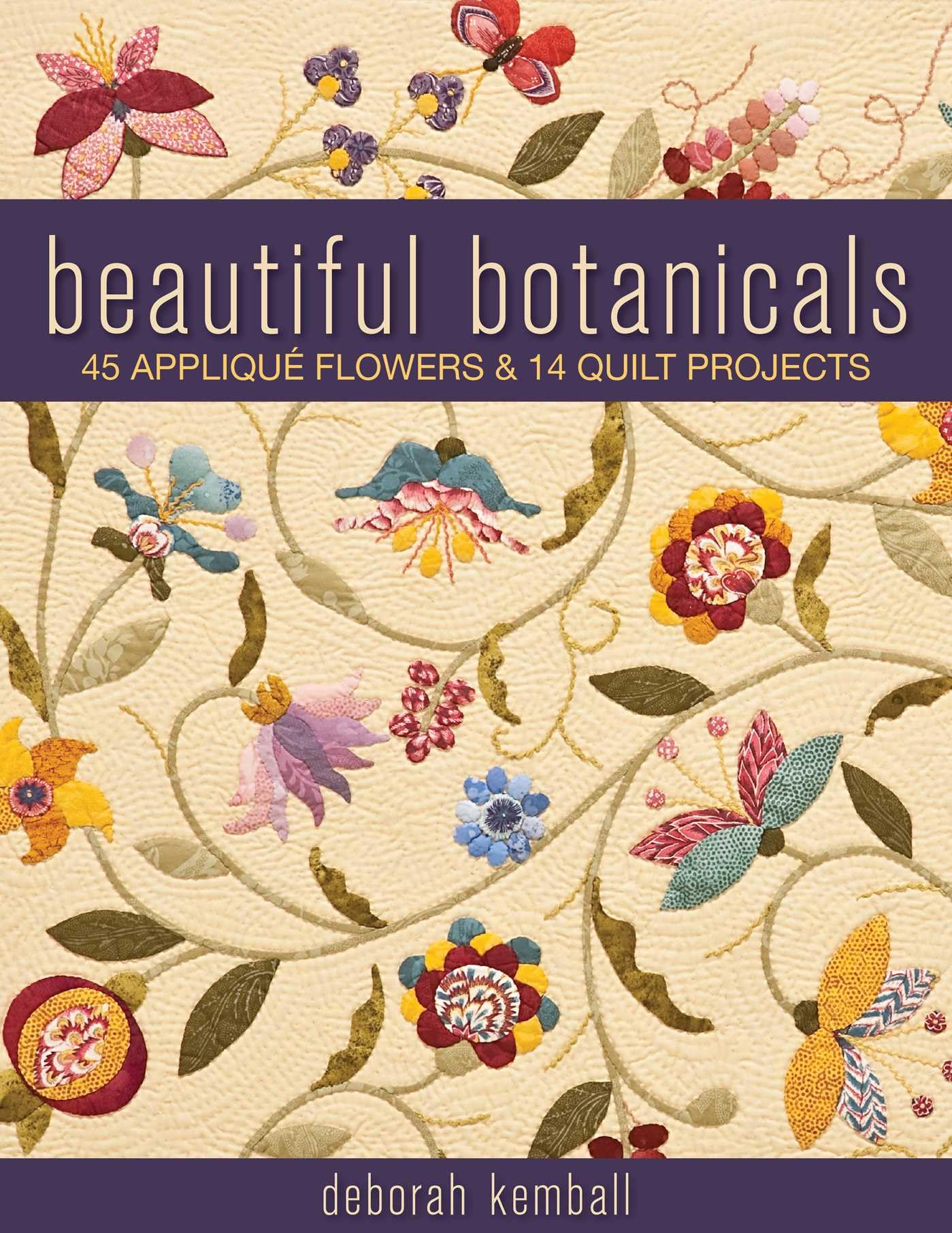 Beautiful Botanicals: 45 Appliqué Flowers & 14 Quilt Projects