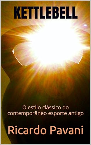 KETTLEBELL O estilo clássico do contemporâneo esporte antigo (Portuguese Edition)