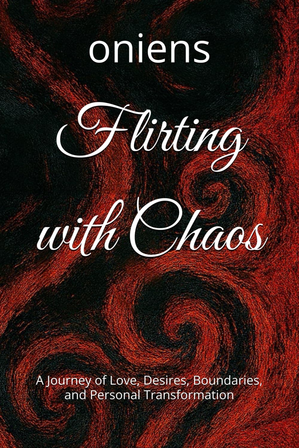 Flirting with Chaos: A Journey of Love, Desires, Boundaries, and Personal Transformation
