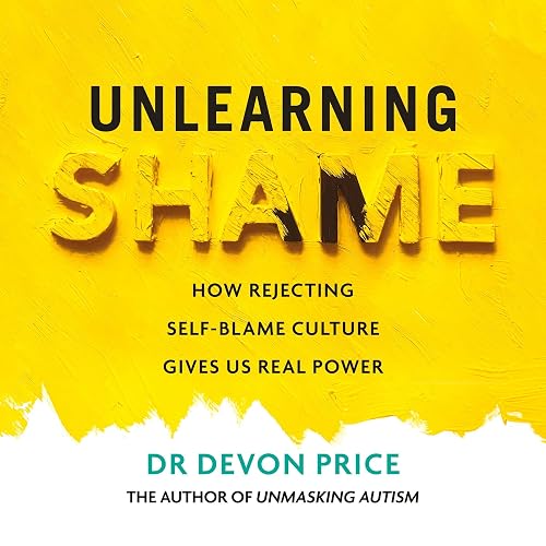 Unlearning Shame: How Rejecting Self-Blame Culture Gives Us Real Power