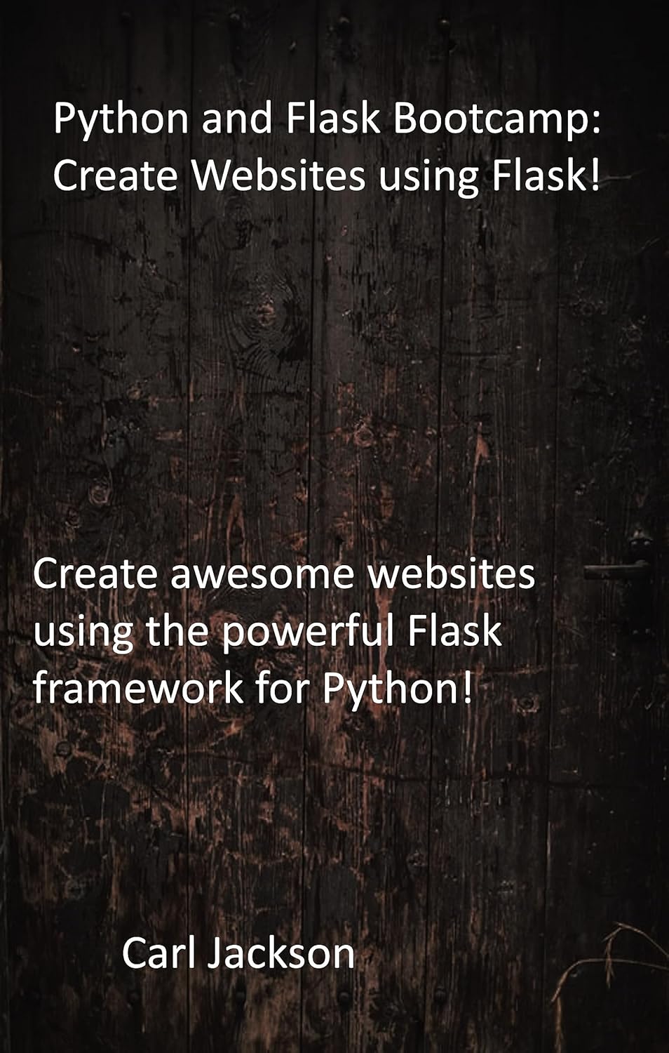 Python and Flask Bootcamp: Create Websites using Flask: Create awesome ...