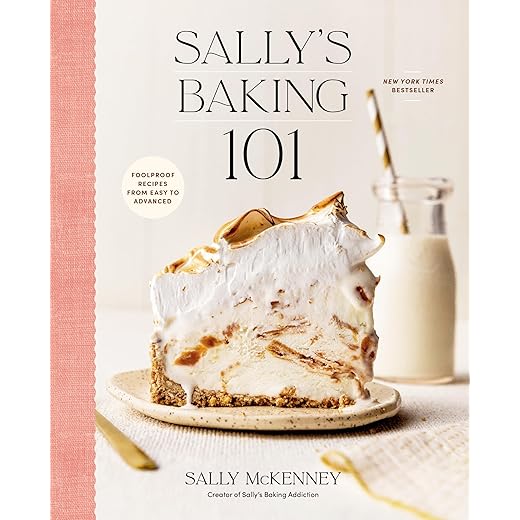 Sally's Baking 101: Foolproof Recipes from Easy to Advanced