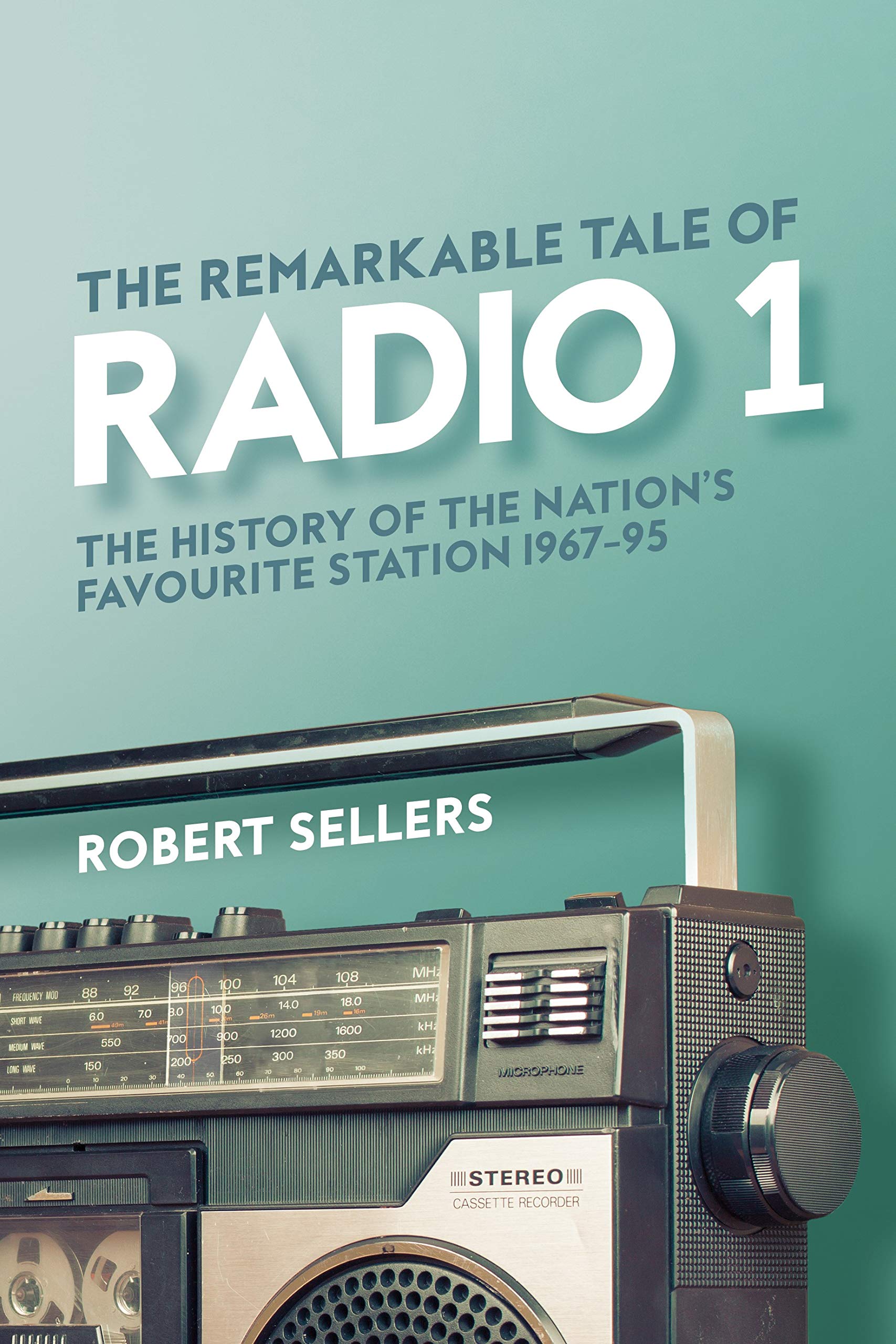 The Remarkable Tale of Radio 1: The History of the  by Robert Sellers HARDBACK