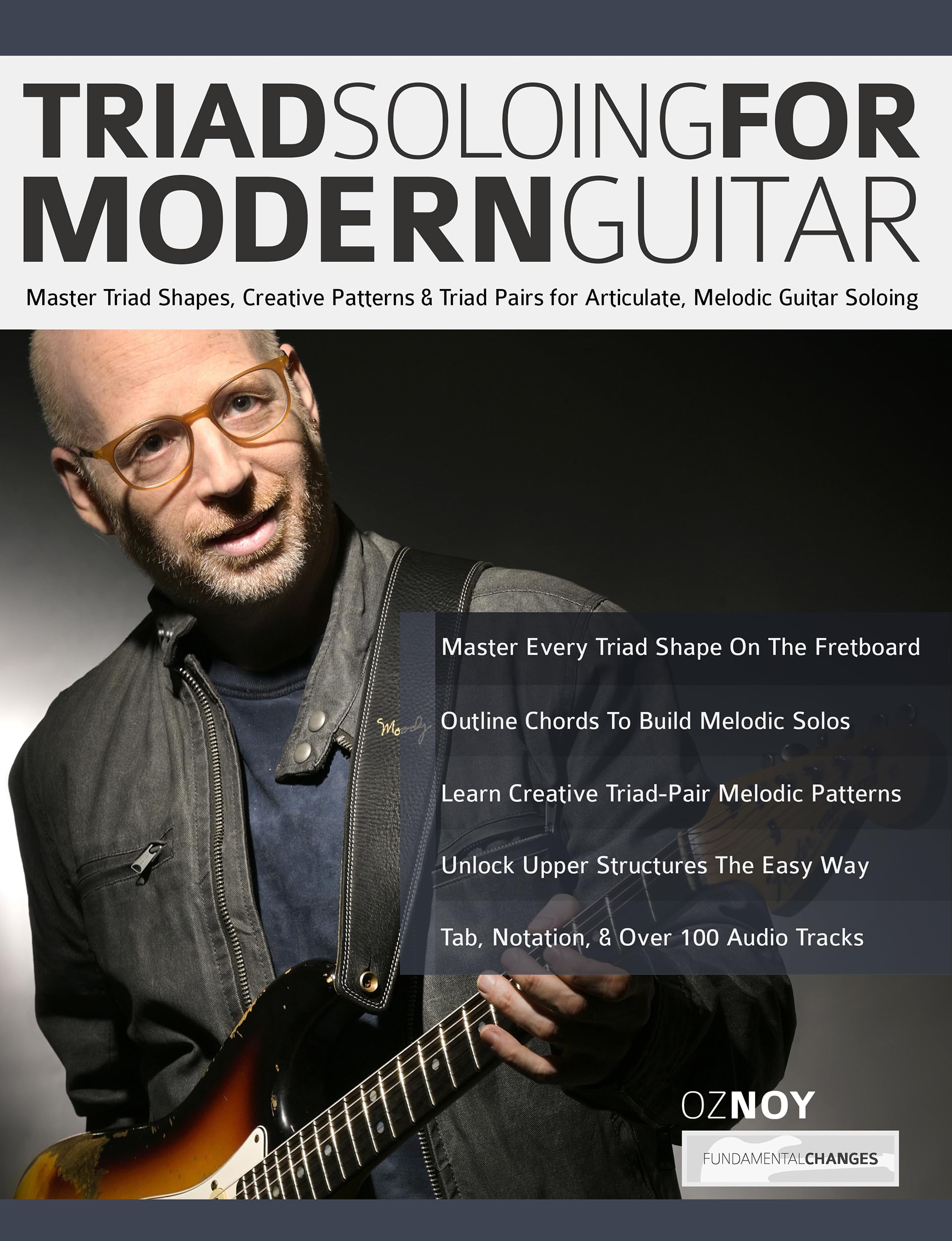 Triad Soloing For Modern Guitar: Master Triad Shapes, Creative Patterns & Triad Pairs for Articulate, Melodic Guitar Soloing (Learn how to play fusion guitar)