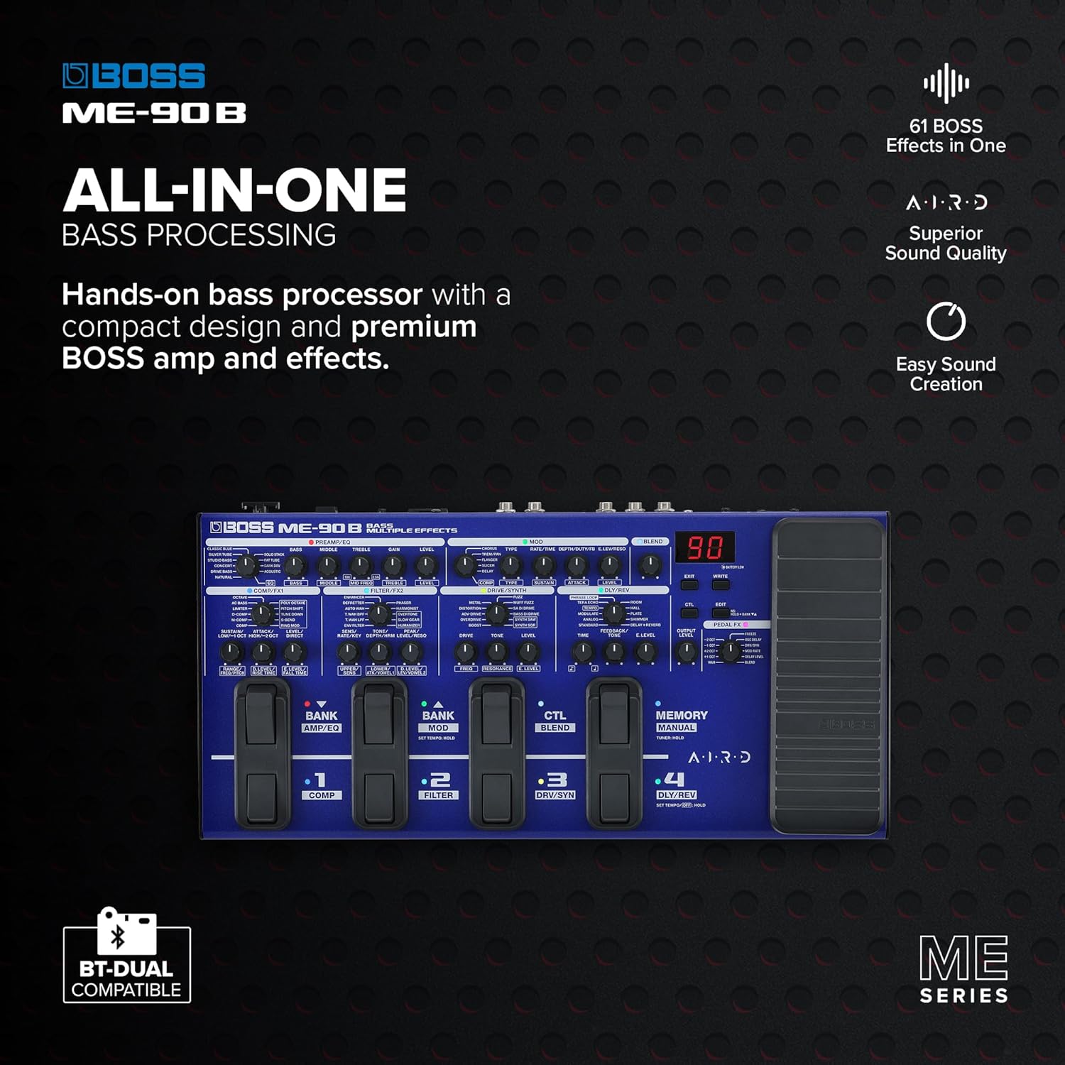 BOSS ME-90B Bass Multi-Effects | All-In-One Bass Processor | 10 Onboard AIRD Amp Models | 61 Effects from the BOSS Bass Effects Library | 8 Multi-Function Footswitches & Redesigned Expression Pedal